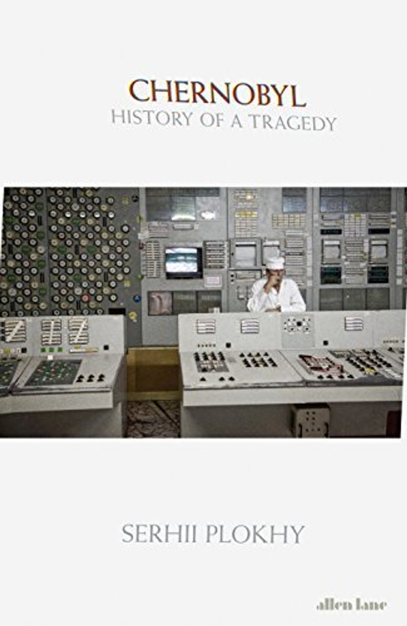 Serhii Plokhy / Chernobyl: History of a Tragedy (Hardback)