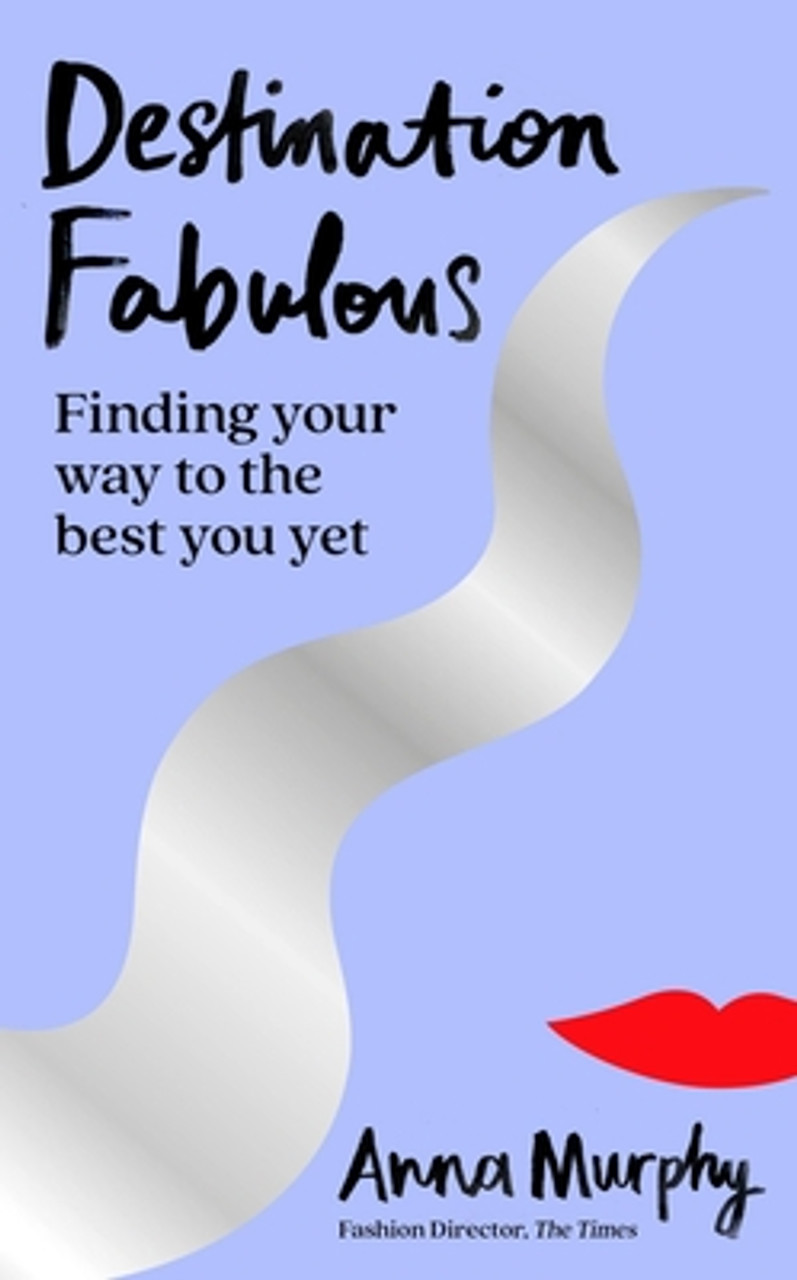 Anna Murphy / Destination Fabulous: Finding your way to the best you yet (Hardback)