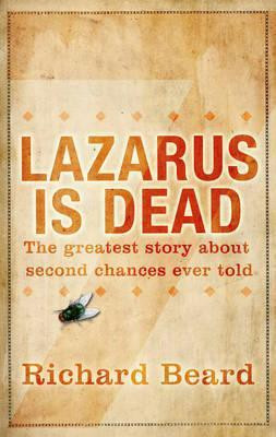 Richard Beard / Lazarus Is Dead (Hardback)