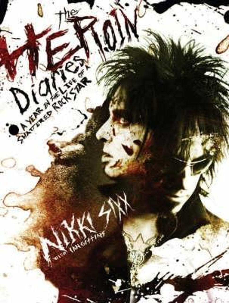 Nikki Sixx / The Heroin Diaries: A Year in the Life of a Shattered Rock Star (Hardback)