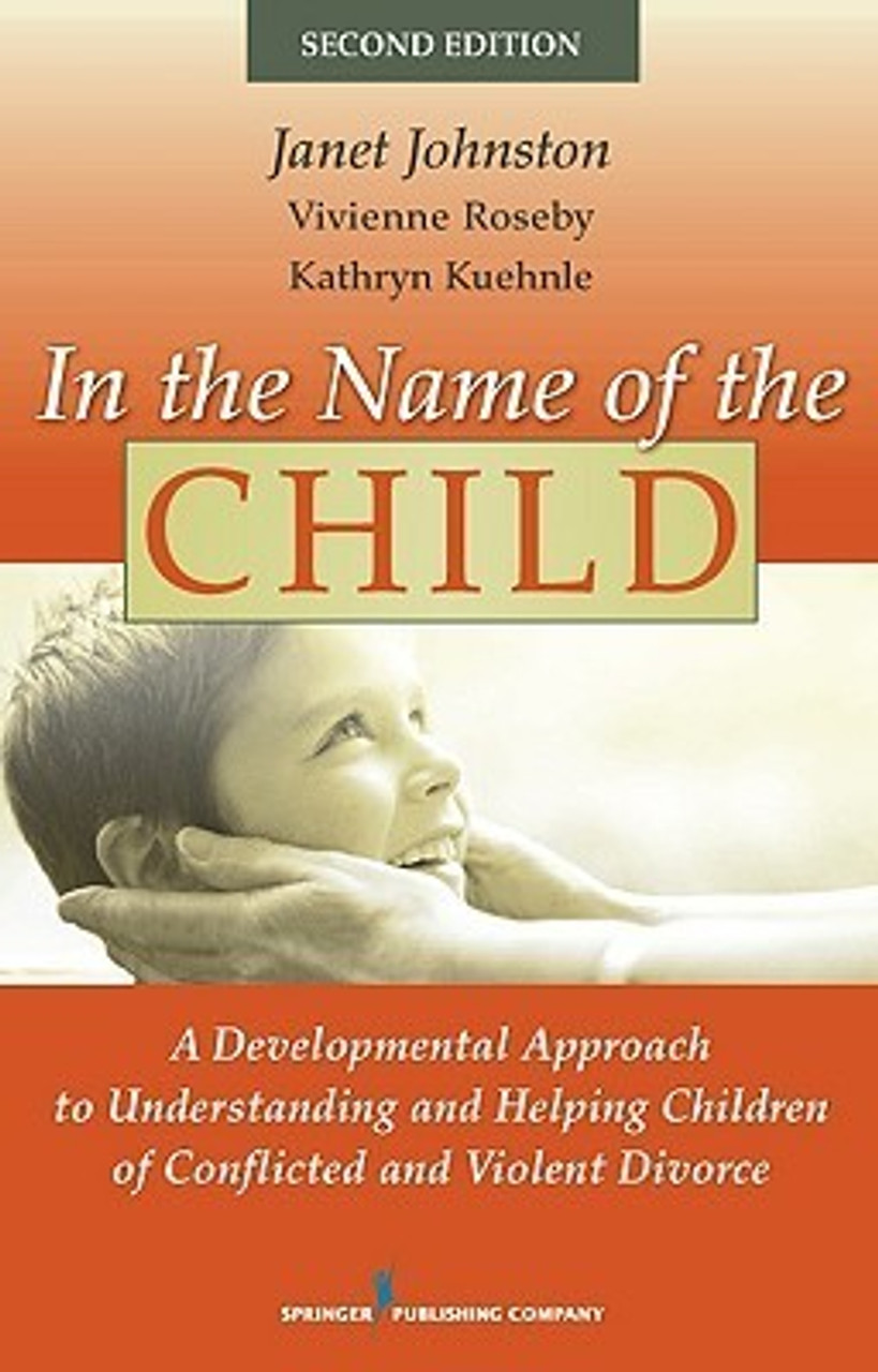 Janet R. Johnston / In the Name of the Child: A Developmental Approach to Understanding and Helping Children of Conflicted and Violent Divorce (Hardback)
