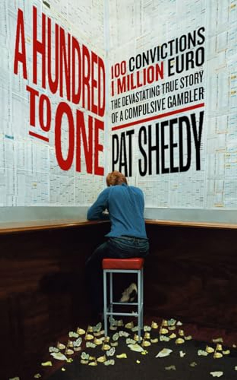 Pat Sheedy / A Hundred to One: 100 convictions. 1 Million Euro. The devastating true story of a compulsive gambler (Large Paperback)