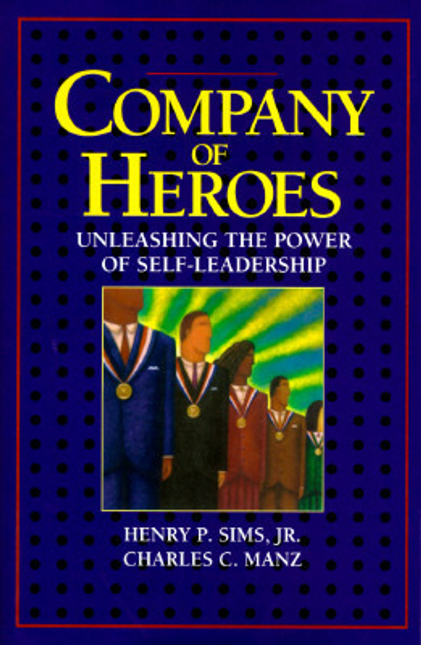 Henry P. Sims Jr., Charles C. Manz / Company of Heroes: Unleashing the Power of Self-Leadership (Hardback)