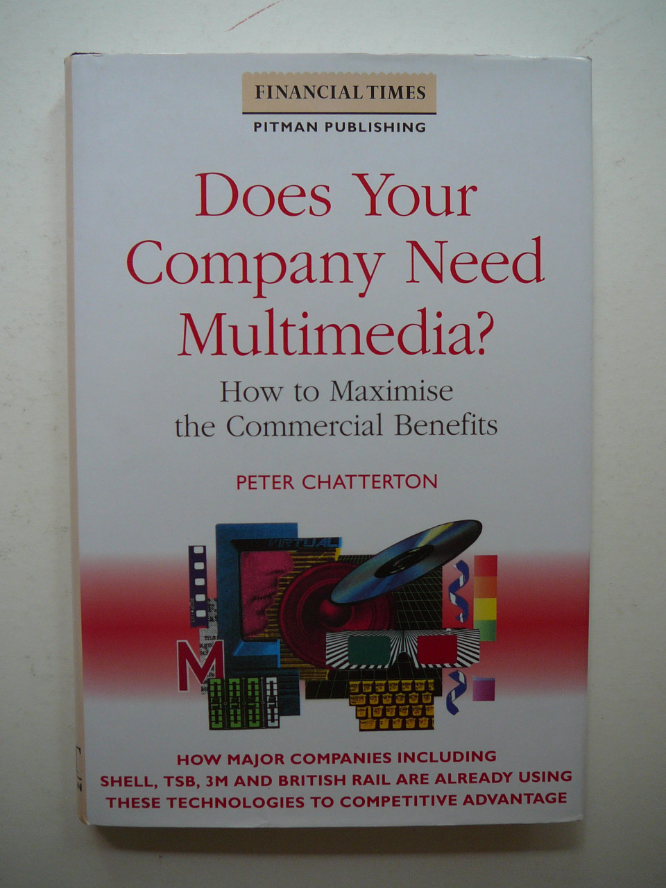 Peter Chatterton / Does Your Company Need Multimedia: How to Maximise the Commercial Benefits (Hardback)