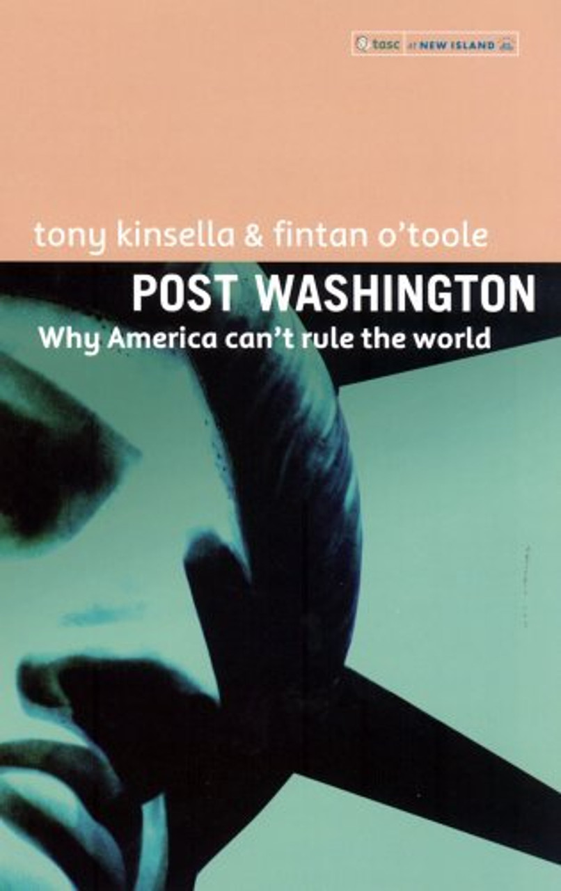 Tony Kinsella / Post Washington: Why America Can't Rule the World (Large Paperback)