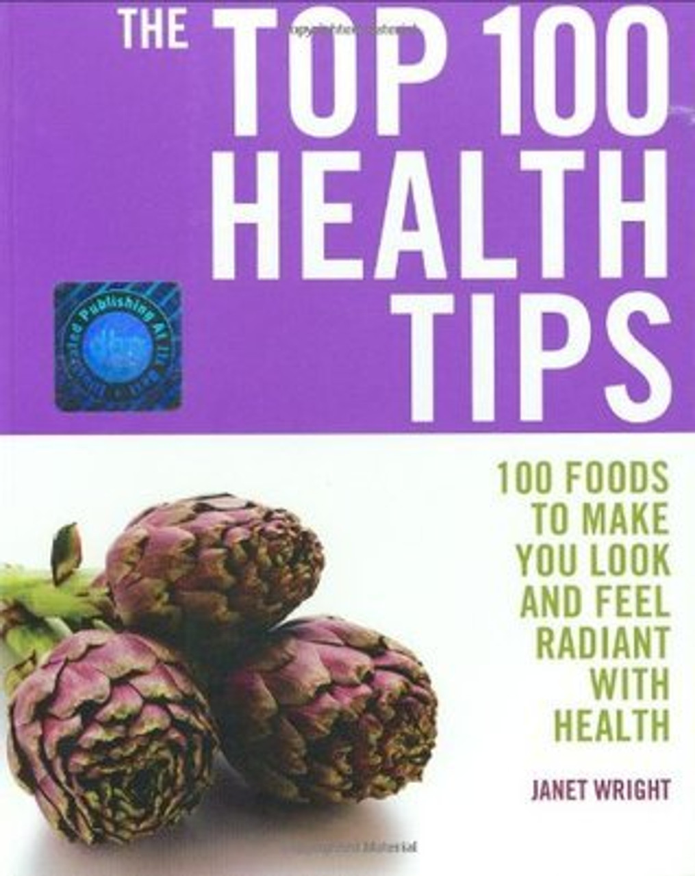 Janet Wright / Top 100 Health Tips: 100 Foods to Make You Look and Feel Radiant with Health (Large Paperback)