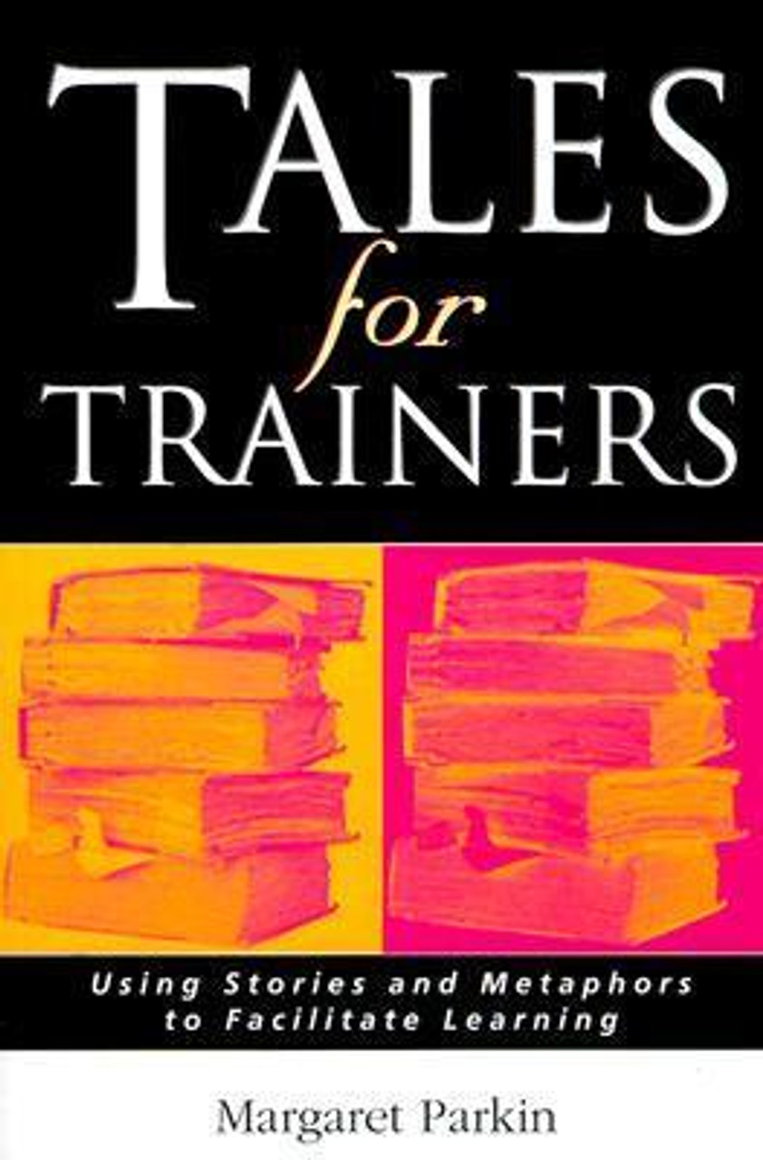 Margaret Parkin / Tales for Trainers: Using Stories and Metaphors to Facilitate Learning (Large Paperback) Margaret Parkin / Tales for Trainers: Using Stories and Metaphors to Facilitate Learning (Large Paperback)