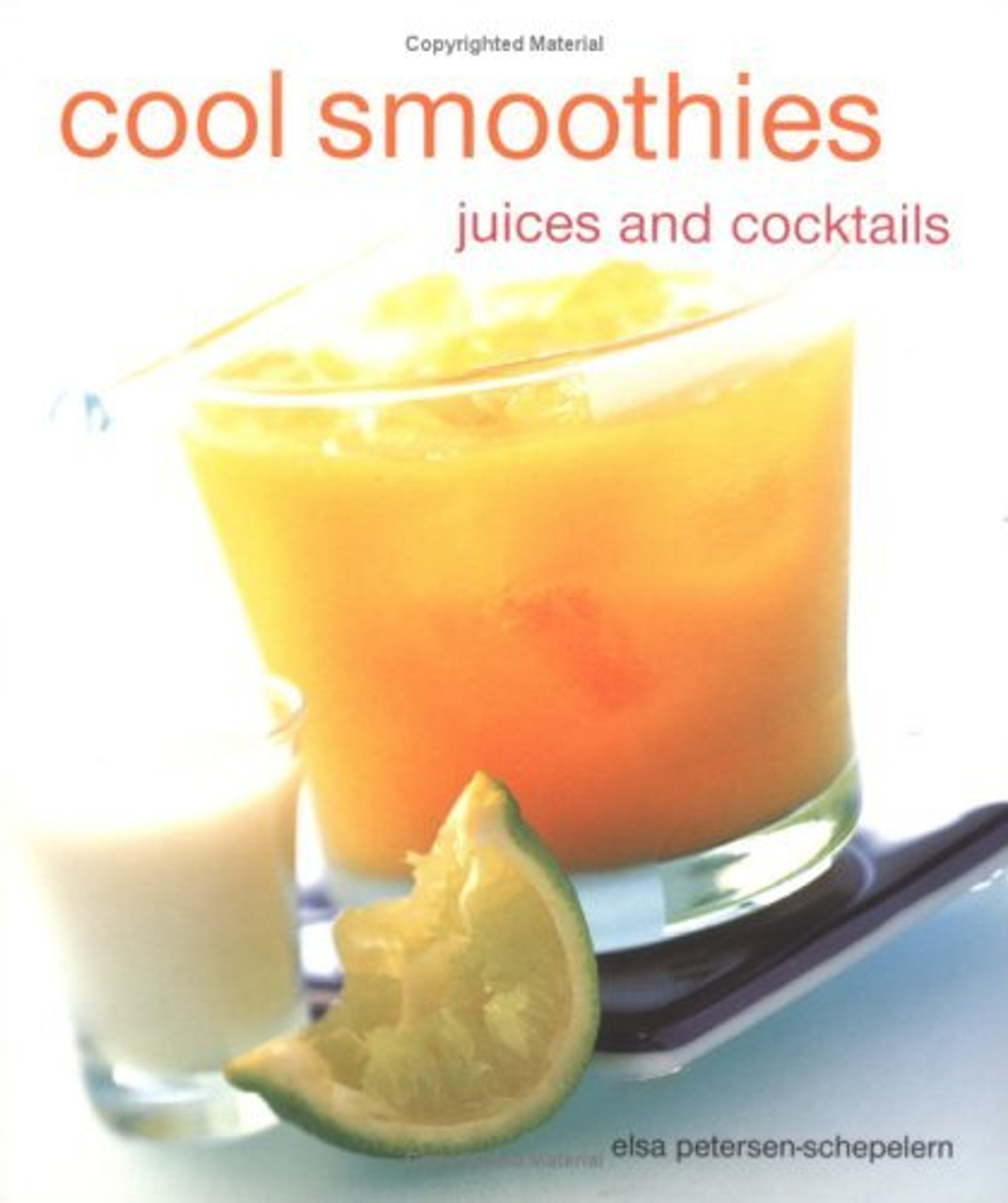 Elsa Petersen-Schepelern / Cool Smoothies Juices and Cocktails (Large Paperback)