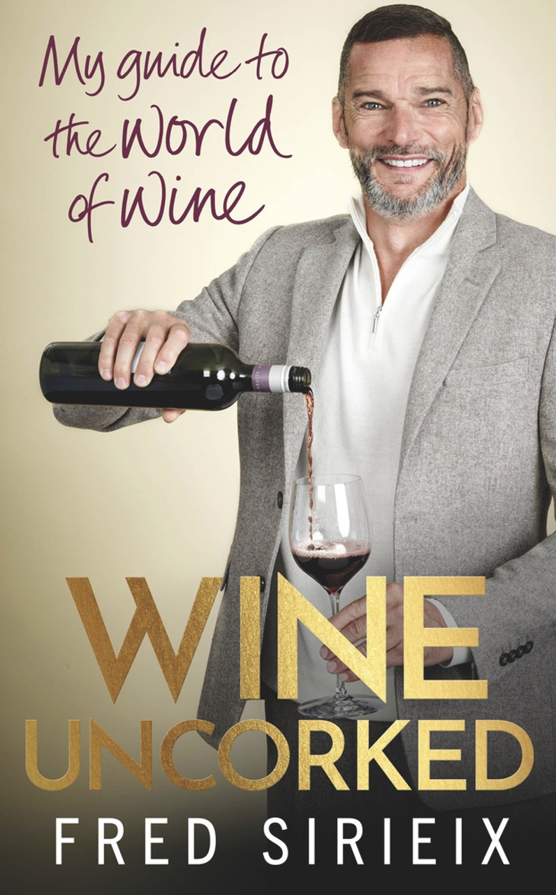 Fred Sirieix / Wine Uncorked: My guide to the world of wine (Hardback)