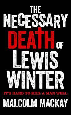 Malcolm Mackay / The Necessary Death of Lewis Winter (Hardback)