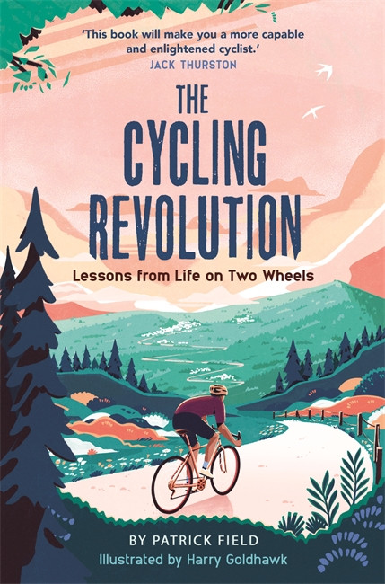 Patrick Field / The Cycling Revolution: Lessons from Life on Two Wheels (Hardback)