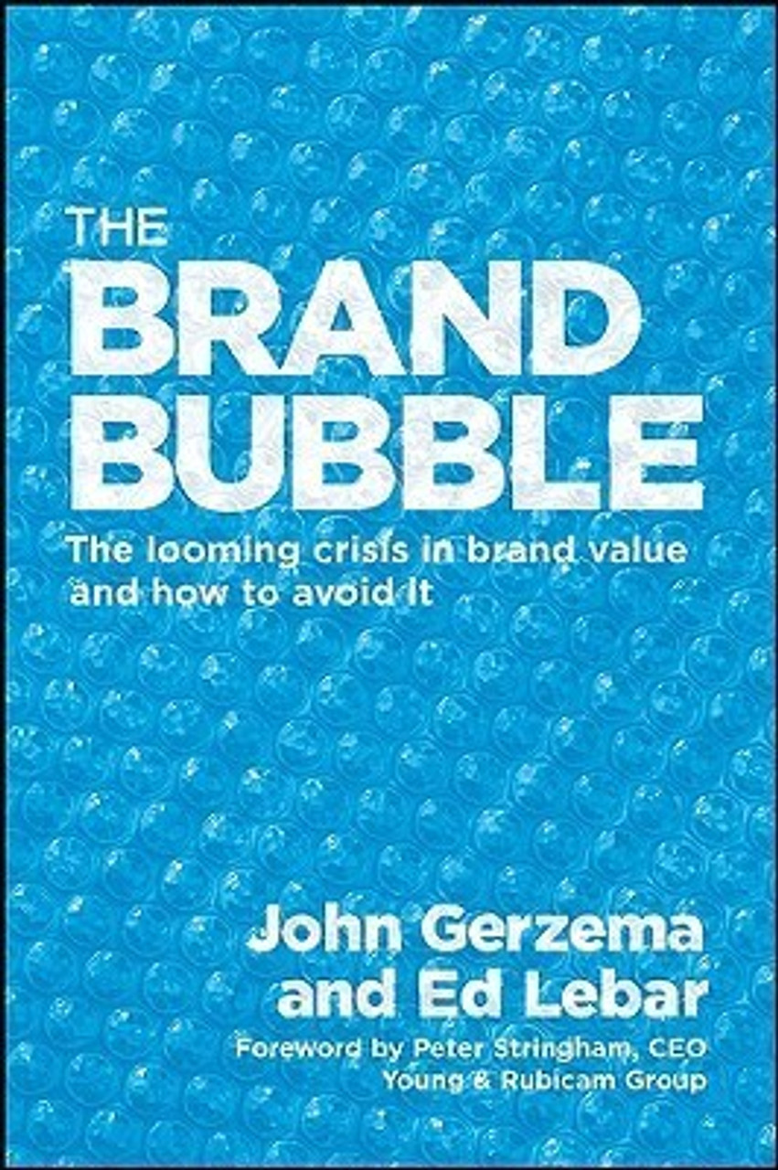 John Gerzema, Edward Lebar / The Brand Bubble: The Looming Crisis In Brand Value and How to Avoid It (Hardback)