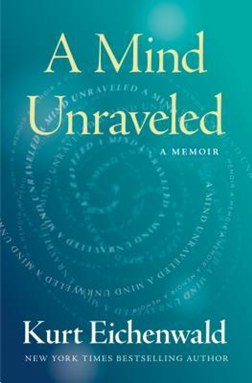 Kurt Eichenwald / A Mind Unraveled (Hardback)