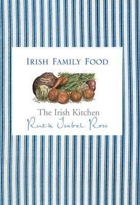 Ruth Ross / The Irish Kitchen: Family Food (Hardback)