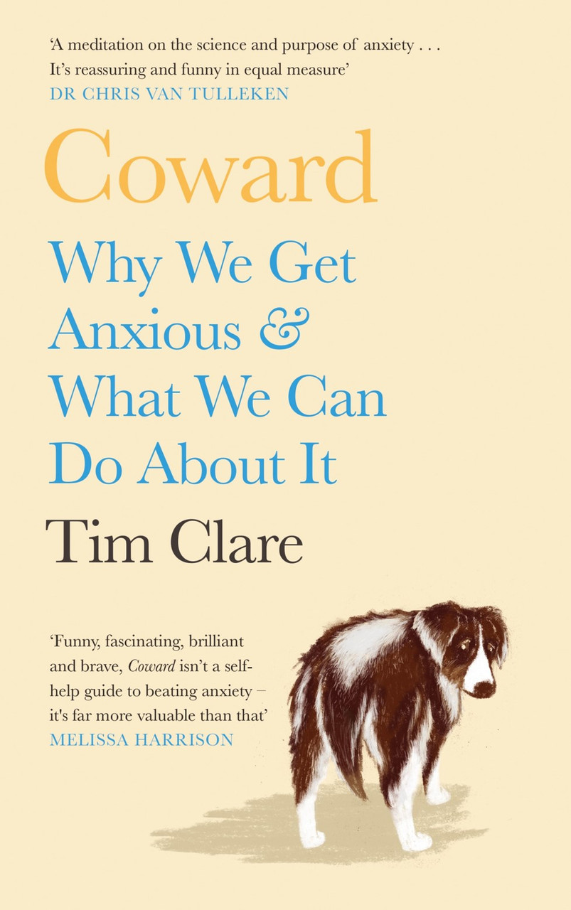 Tim Clare / Coward: Why We Get Anxious & What We Can Do About It (Hardback)
