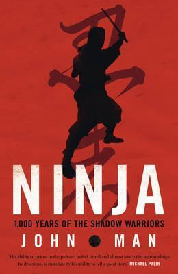 John Man / Ninja: 1,000 Years of the Shadow Warrior (Hardback)