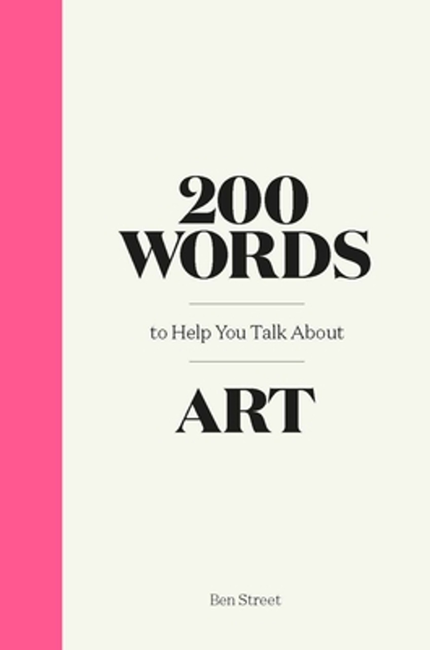 Ben Street / 200 Words to Help You Talk About Art (Hardback) Ben Street / 200 Words to Help You Talk About Art (Hardback)