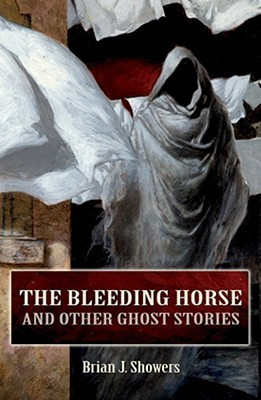 Brian J. Showers / The Bleeding Horse and Other Ghost Stories (Hardback)
