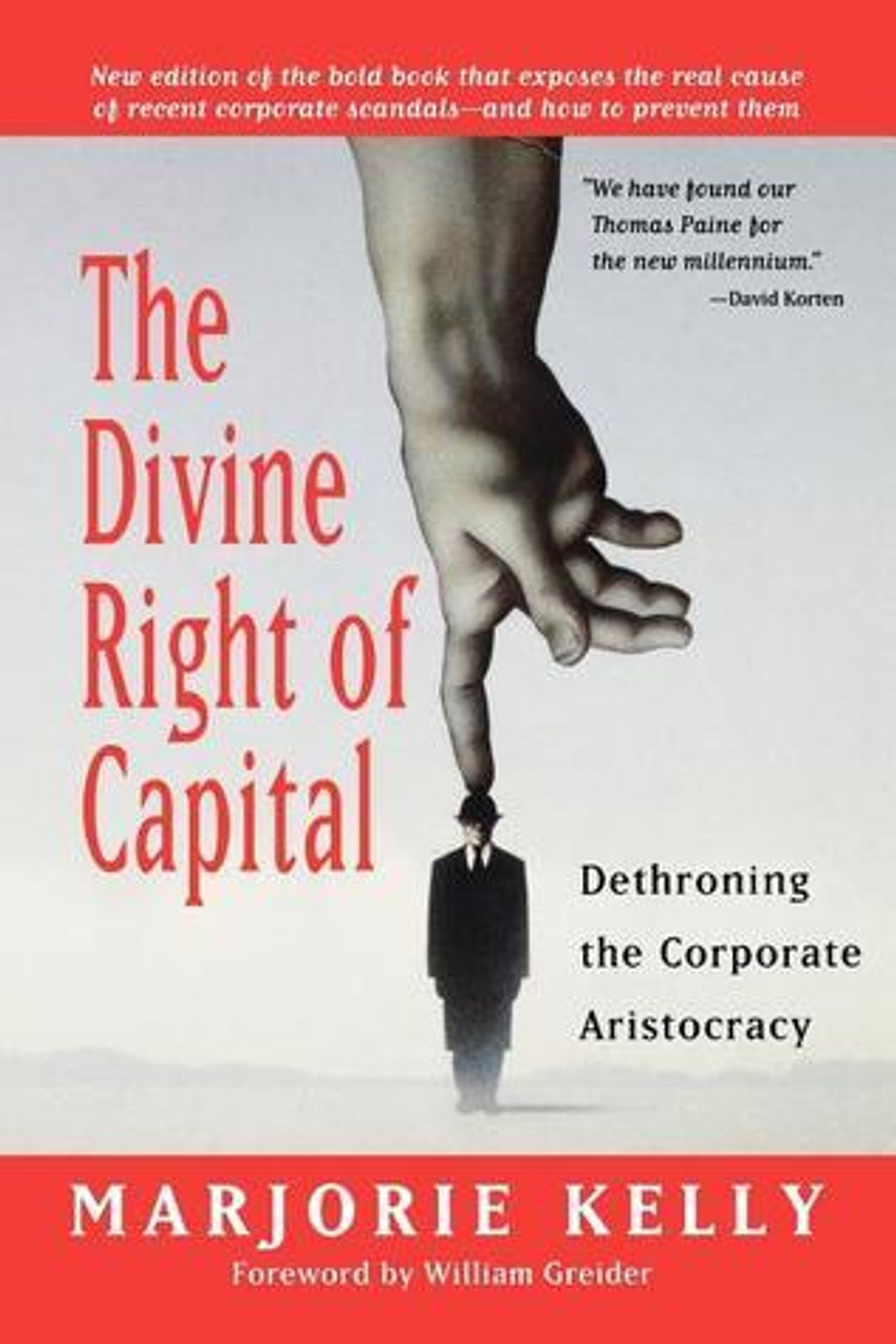 Marjorie Kelly / The Divine Right of Capital: Dethroning the Corporate Aristocracy (Large Paperback)