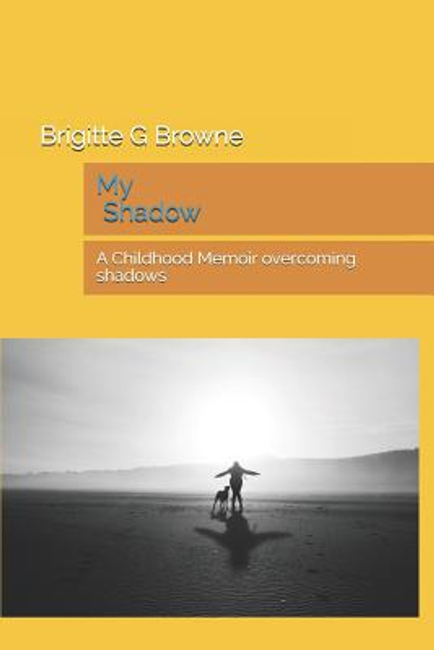 Brigitte G Browne / My Shadow: A Childhood Memoir overcoming shadows (Large Paperback)