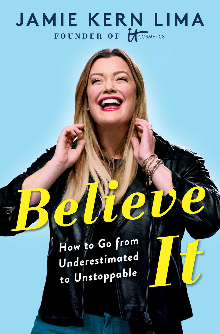 Jamie Kern Lima / Believe It: How to Go from Underestimated to Unstoppable (Hardback)