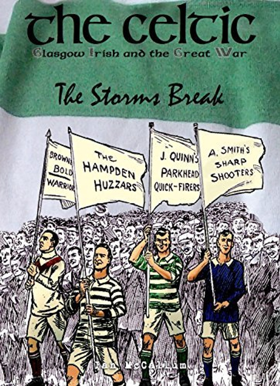 Ian McCallum / The Celtic, Glasgow Irish and the Great War: The Storms Break (Coffee Table Book)