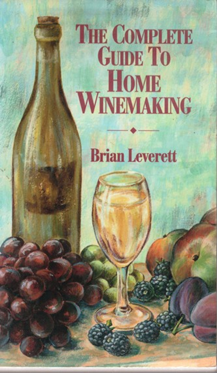 Brian Leverett / The Complete Guide to Home Winemaking (Lesser Grade Paperback)