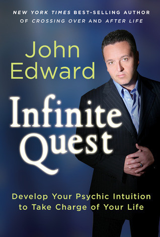 John Edward / Infinite Quest: Develop Your Psychic Intuition to Take Charge of Your Life (Hardback)