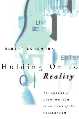 Albert Borgmann / Holding On to Reality (Large Paperback)