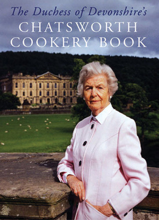 Deborah Mitford / The Duchess of Devonshire's Chatsworth Cookery Book (Hardback)