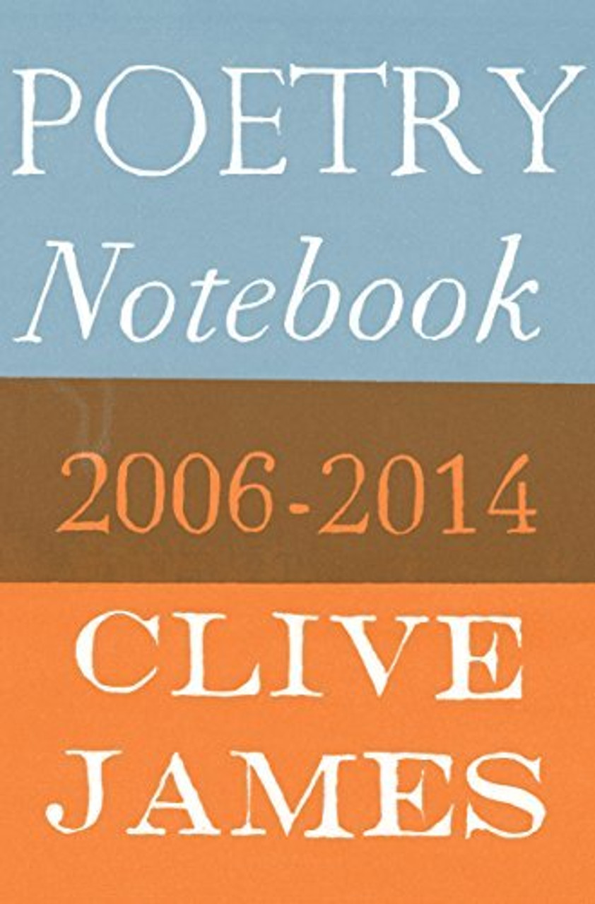 Clive James / Poetry Notebook: 2006-2014 (Hardback) Clive James / Poetry Notebook: 2006-2014 (Hardback)