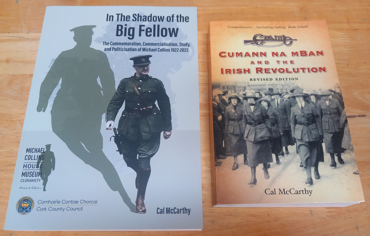 Cal McCarthy - Cumann na mBan & the Irish Revolution  | In the Shadow of the Big Fellow : The Commemoration, Commercialisation, Study and Politicisation of Michael Collins - 2 x PB BRAND NEW SIGNED Cal McCarthy - Cumann na mBan & the Irish Revolution  | In the Shadow of the Big Fellow : The Commemoration, Commercialisation, Study and Politicisation of Michael Collins - 2 x PB BRAND NEW SIGNED