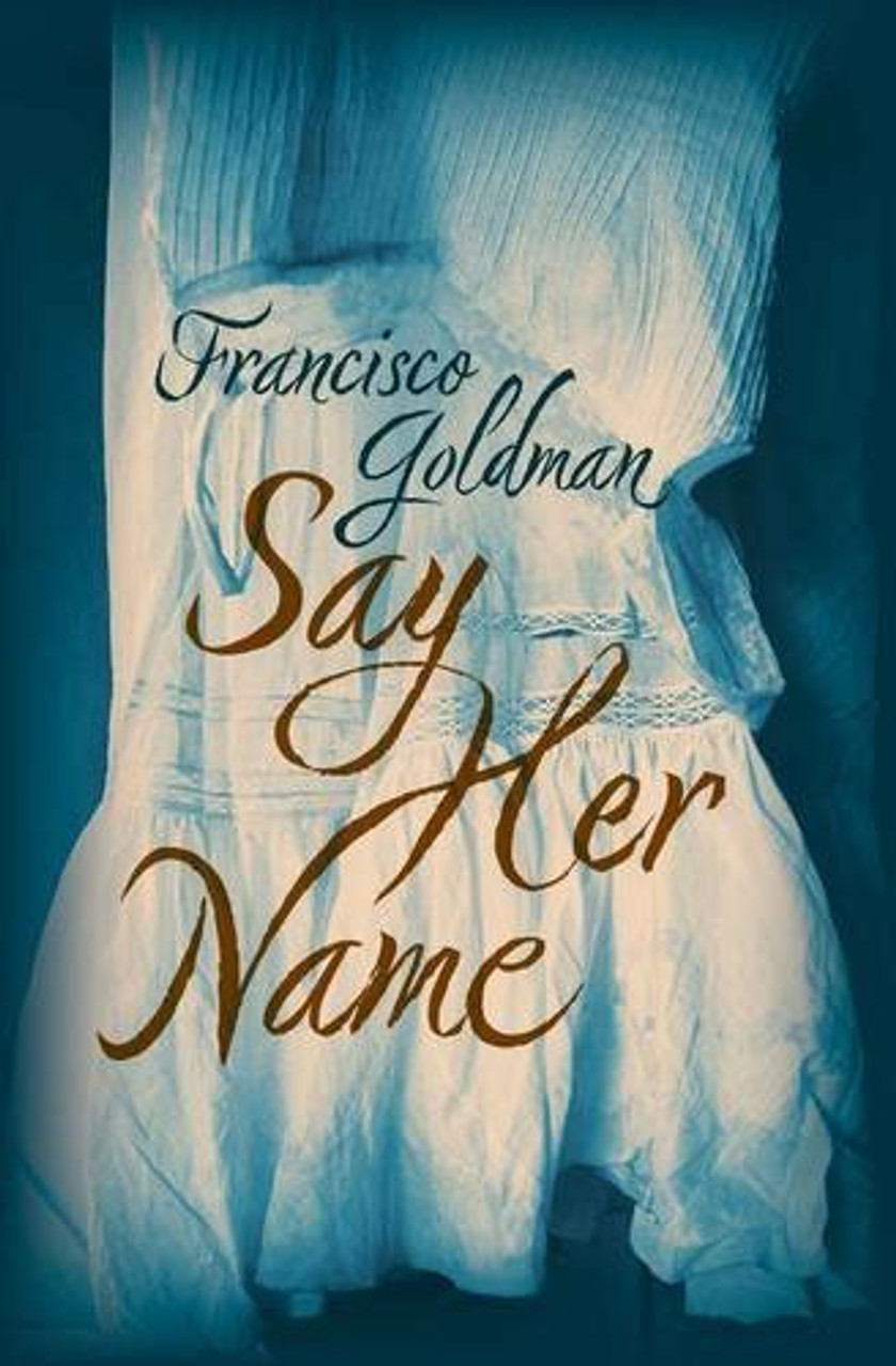 Francisco Goldman / Say Her Name (Large Paperback) Francisco Goldman / Say Her Name (Large Paperback)