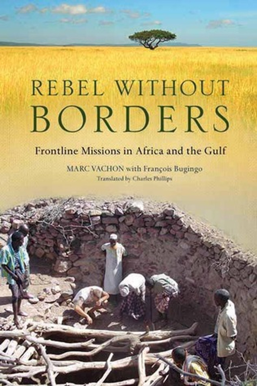Marc Vachon / Rebel Without Borders: Frontline Missions in Africa and the Gulf (Hardback) Marc Vachon / Rebel Without Borders: Frontline Missions in Africa and the Gulf (Hardback)