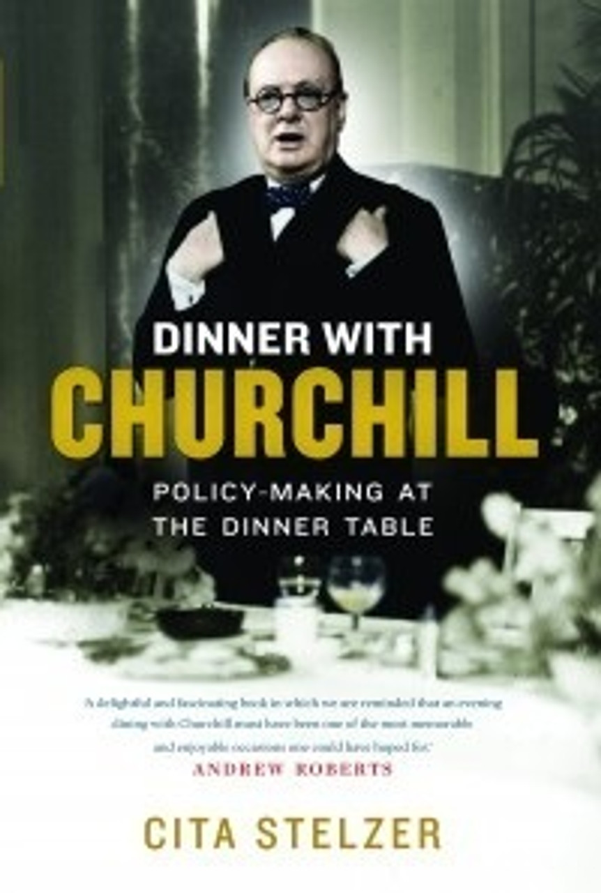 Cita Stelzer / Dinner with Churchill: Policy-Making at the Dinner Table (Hardback)