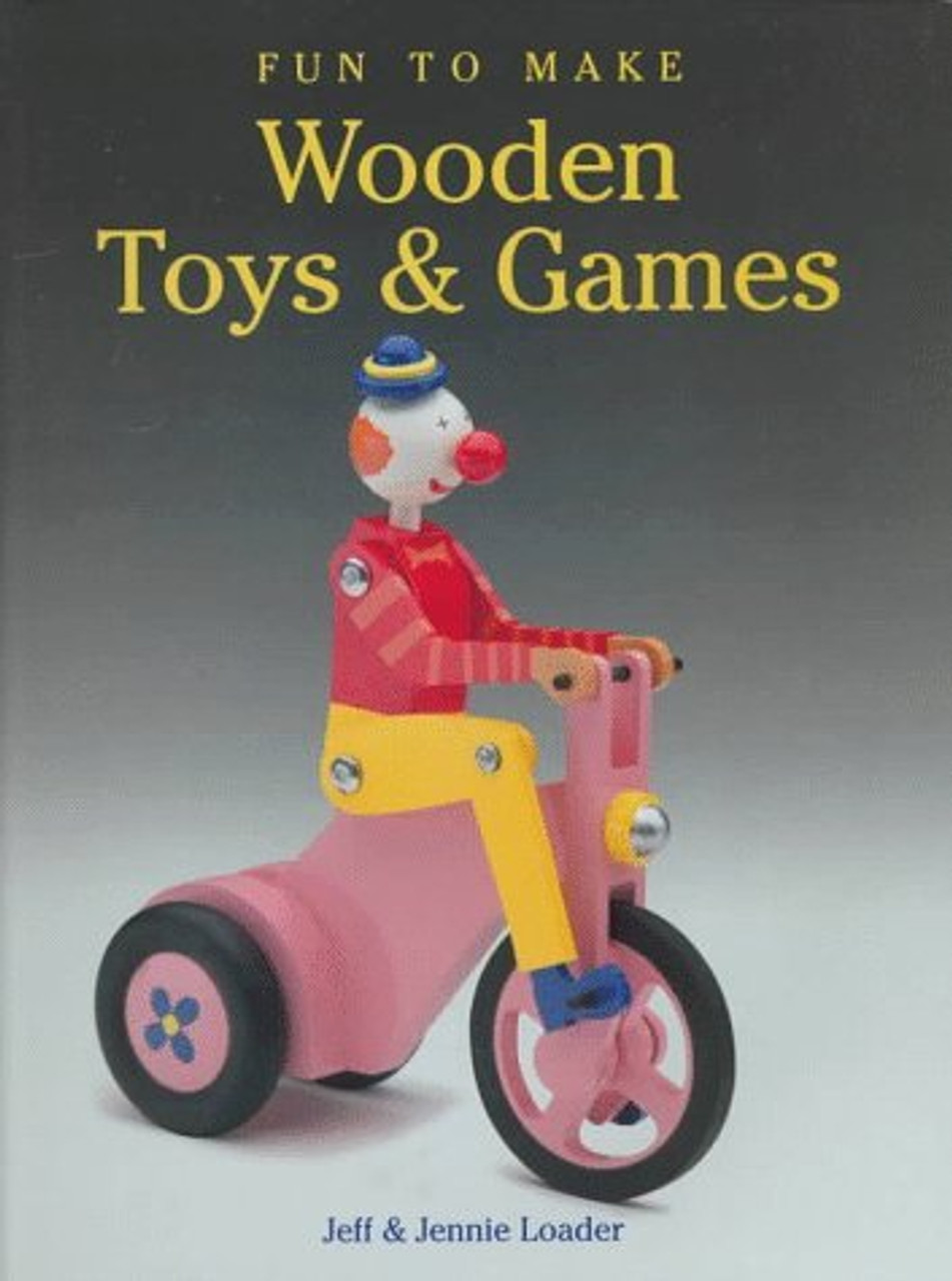 Jeff Loader / Fun to Make Wooden Toys & Games (Coffee Table Book)
