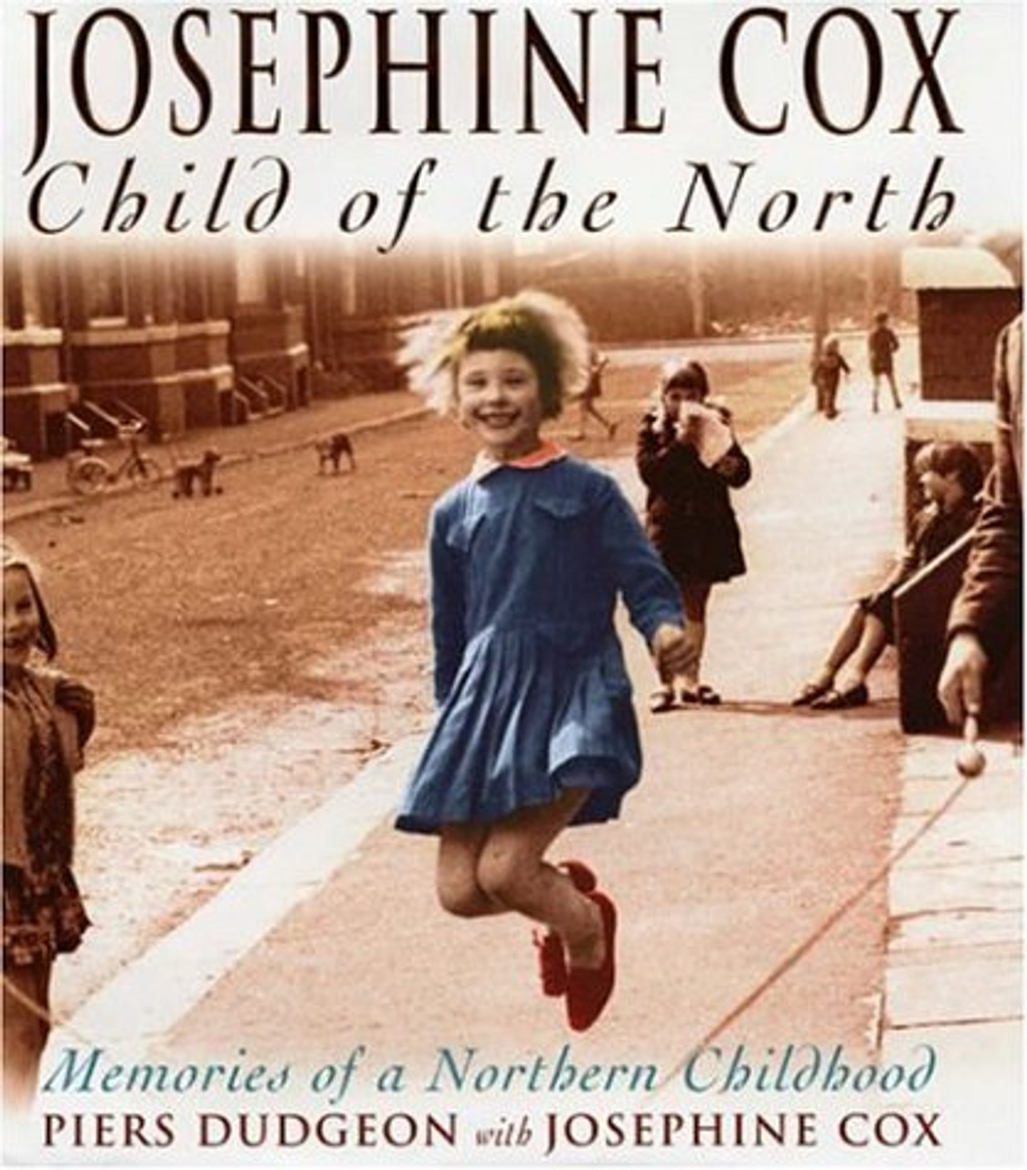 Piers Dudgeon  & Josephine Cox / Child of the North - Memoirs of a Northern Childhood (Coffee Table Book) Piers Dudgeon  & Josephine Cox / Child of the North - Memoirs of a Northern Childhood (Coffee Table Book)