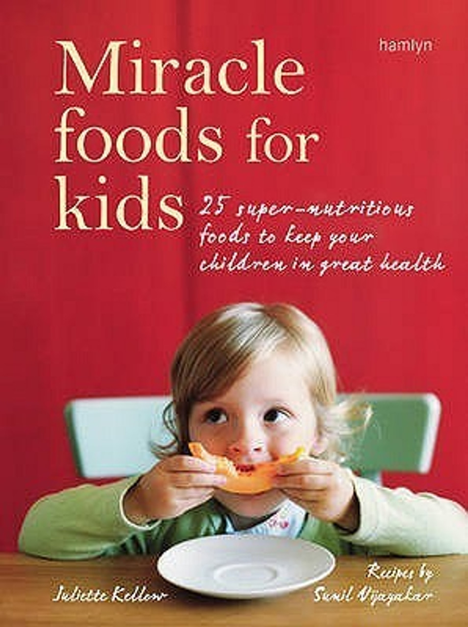 Juliette Kellow / Miracle Foods for Kids (Coffee Table Book)