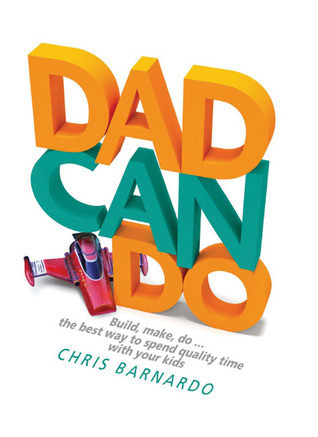 Chris Barnardo / Dad Can Do : Build, Make, Do . . . (Coffee Table Book)