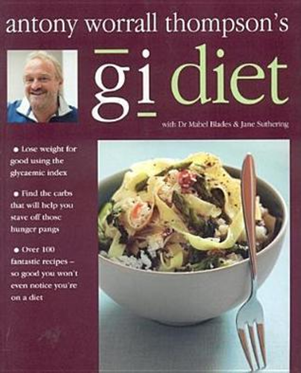 ANTONY WORRALL THOMPSON / Antony Worrall Thompson's GI Diet (Coffee Table Book)