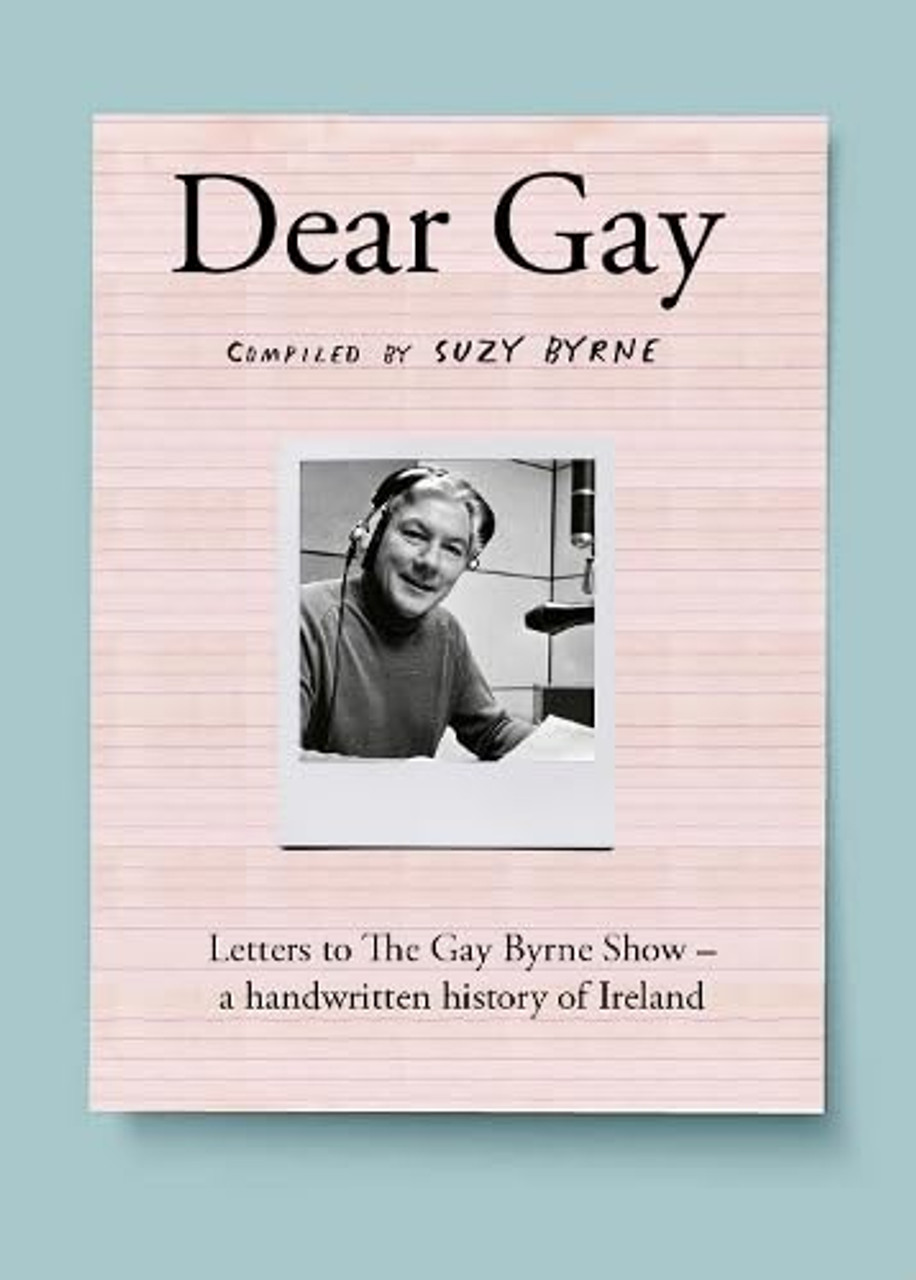 Suzy Byrne / Dear Gay : Letters to The Gay Byrne Show (Coffee Table Book)