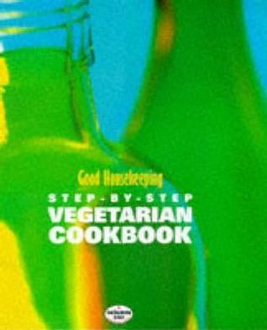 Janet Illsley / Good Housekeeping Step-by-Step Vegetarian Cookbook (Coffee Table Book)