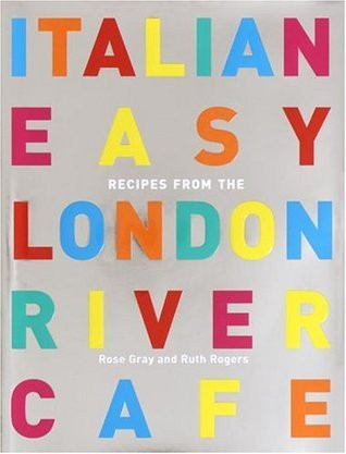 Rose Gray / Italian Easy: Recipes from the London River Cafe (Coffee Table Book)
