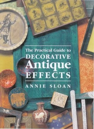Annie Sloan / The Practical Guide to Decorative Antique Effects (Coffee Table Book)