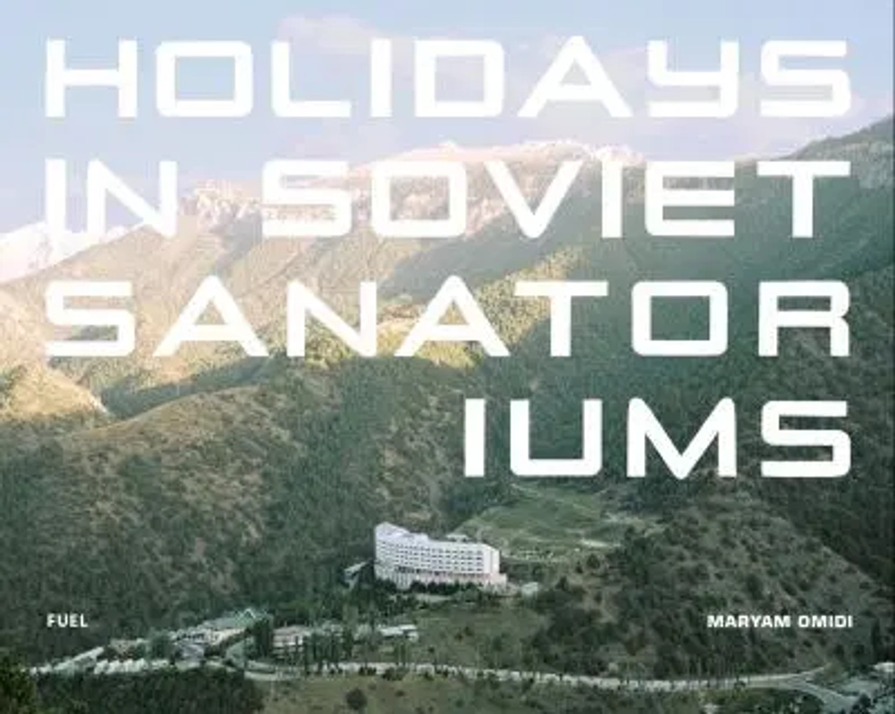 Maryam Omidi - Holidays in Soviet Sanatoriums -HB - 2017