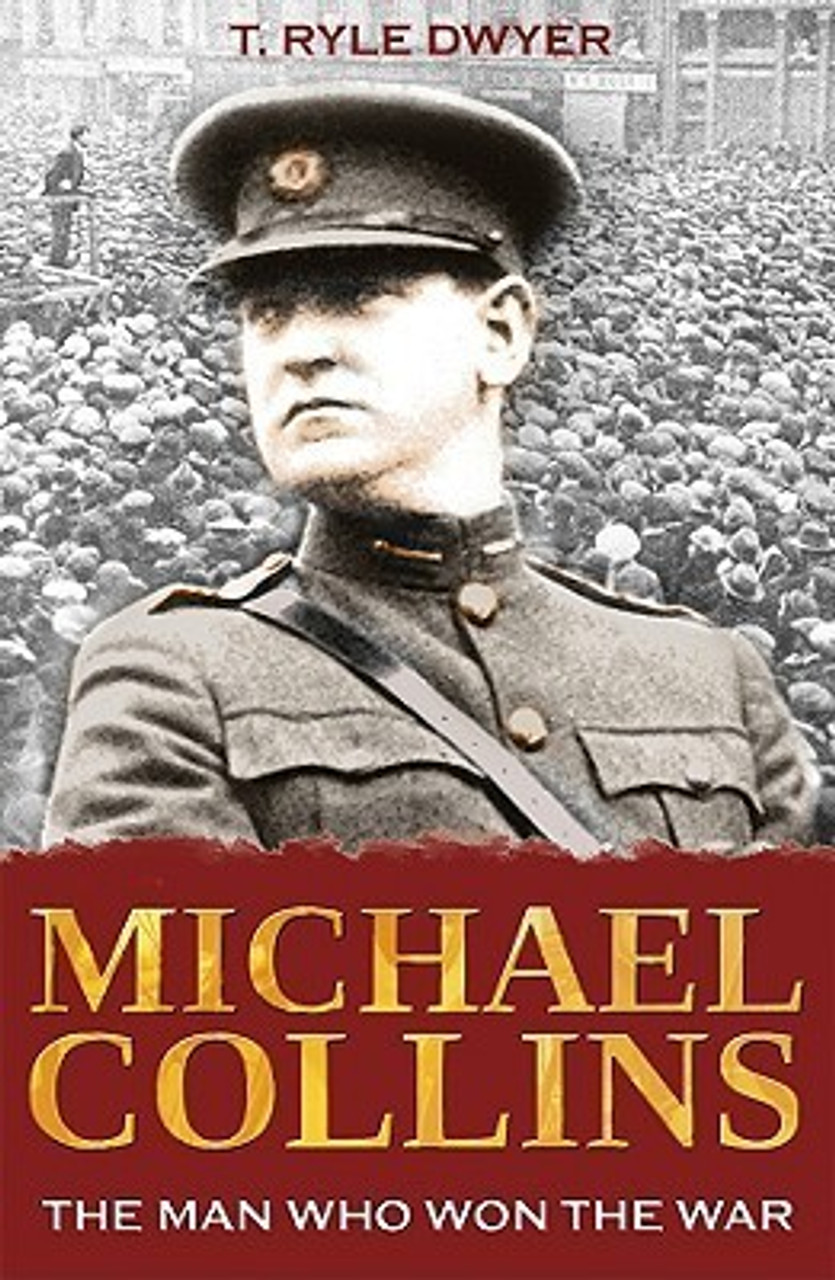 Ryle T. Dwyer / Michael Collins: The Man Who Won The War Ryle T. Dwyer / Michael Collins: The Man Who Won The War