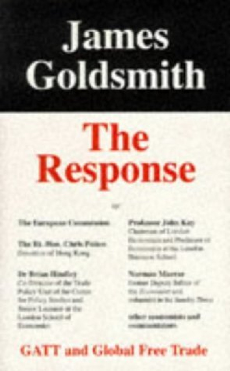 Sir James Goldsmith / The Response to: GATT and Global Free Trade (Large Paperback)