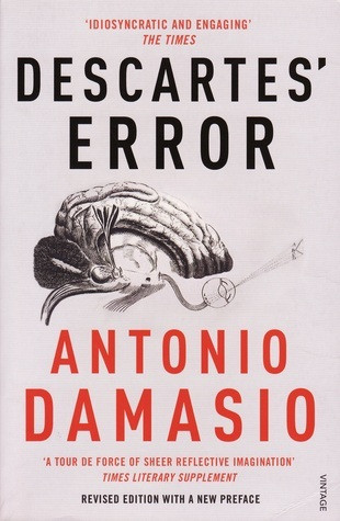 Antonio Damasio / Descartes' Error: Emotion, Reason and the Human Brain