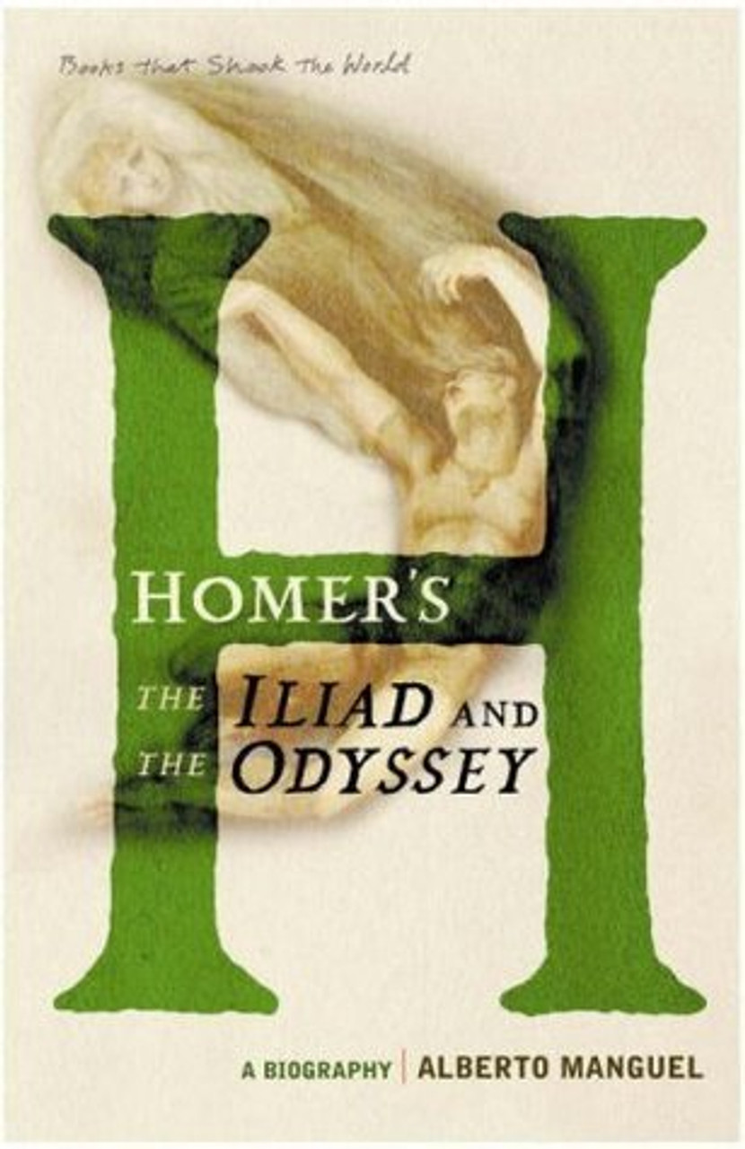 Alberto Manguel / Homer's the "Iliad" and the "Odyssey": A Biography Alberto Manguel / Homer's the "Iliad" and the "Odyssey": A Biography