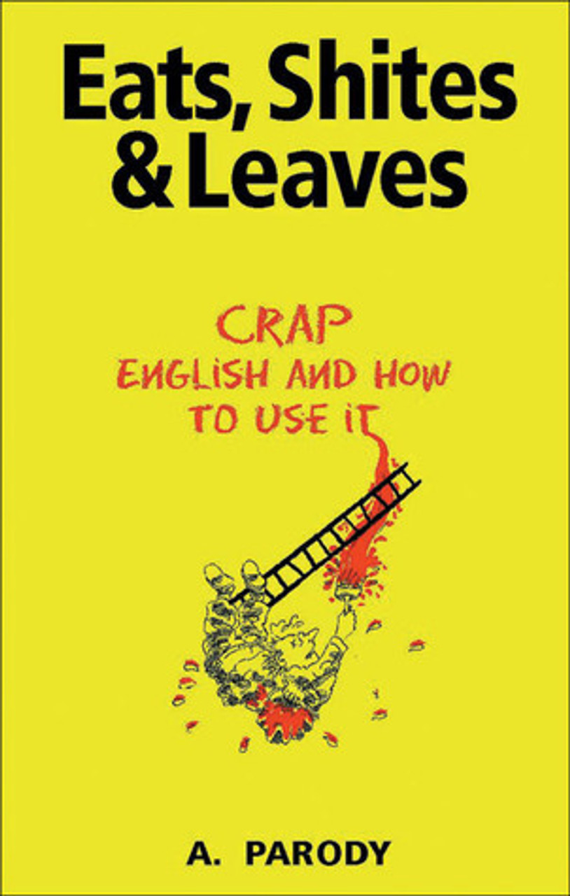 Antal Parody / Eats, Shites & Leaves: Crap English and How to Use It Antal Parody / Eats, Shites & Leaves: Crap English and How to Use It